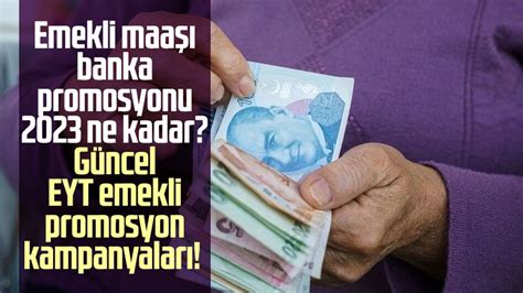 emekli maaşı promosyon 2023